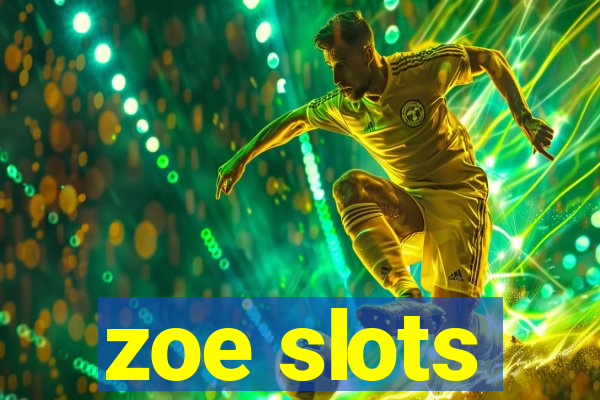 zoe slots